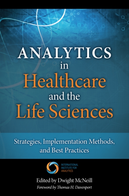 Analytics in Healthcare and the Life Sciences : Strategies, Implementation Methods, and Best Practices, EPUB eBook