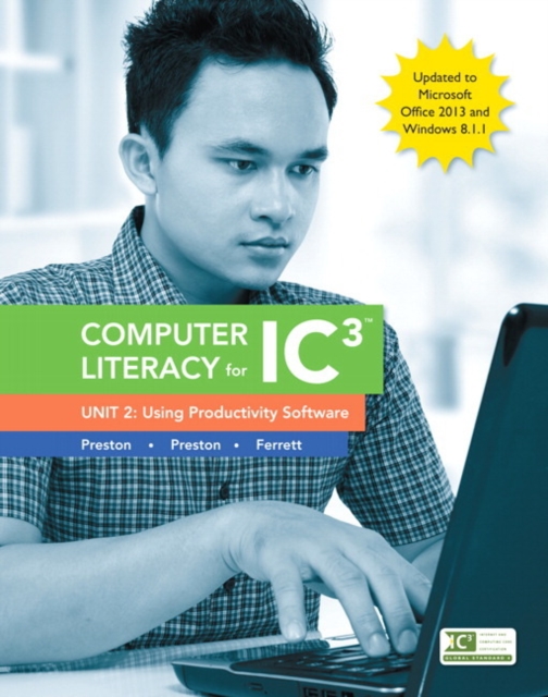 Computer Literacy for IC3, Unit 2 : Using Productivity Software, Update to Office 2013 & Windows 8.1.1, Spiral bound Book