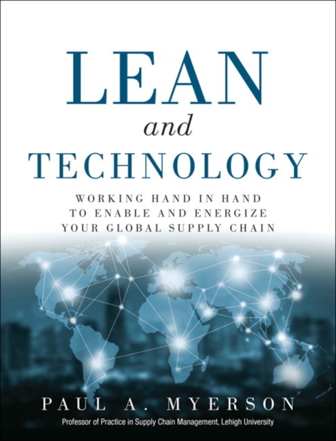 Lean and Technology : Working Hand in Hand to Enable and Energize Your Global Supply Chain, Paperback / softback Book