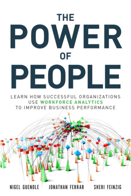Power of People, The : Learn How Successful Organizations Use Workforce Analytics To Improve Business Performance, Paperback / softback Book