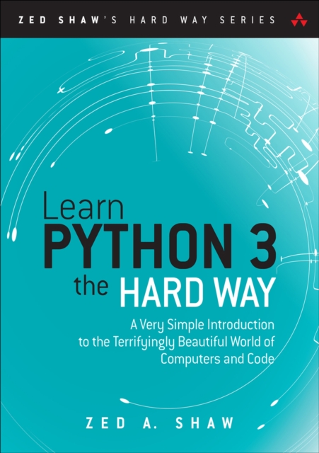Learn Python 3 the Hard Way : A Very Simple Introduction to the Terrifyingly Beautiful World of Computers and Code, EPUB eBook