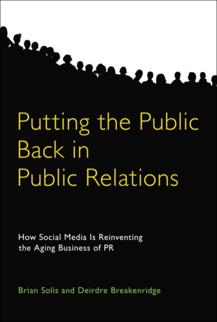Putting the Public Back in Public Relations : How Social Media Is Reinventing the Aging Business of PR, EPUB eBook