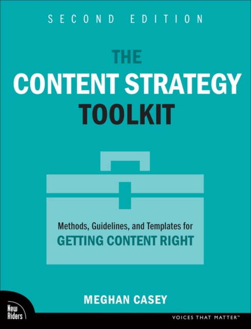 The Content Strategy Toolkit : Methods, Guidelines, and Templates for Getting Content Right, PDF eBook