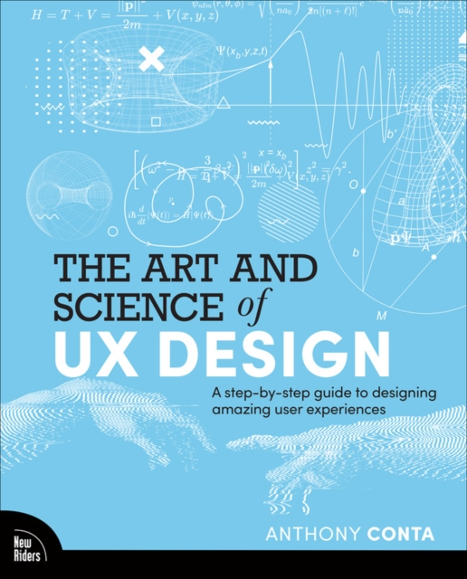 The Art and Science of UX Design : A step-by-step guide to designing amazing user experiences, Paperback / softback Book