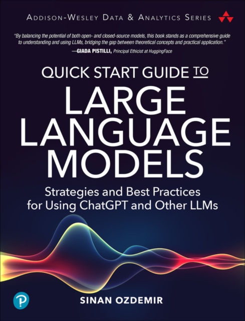 Quick Start Guide to Large Language Models : Strategies and Best Practices for Using ChatGPT and Other LLMs, EPUB eBook