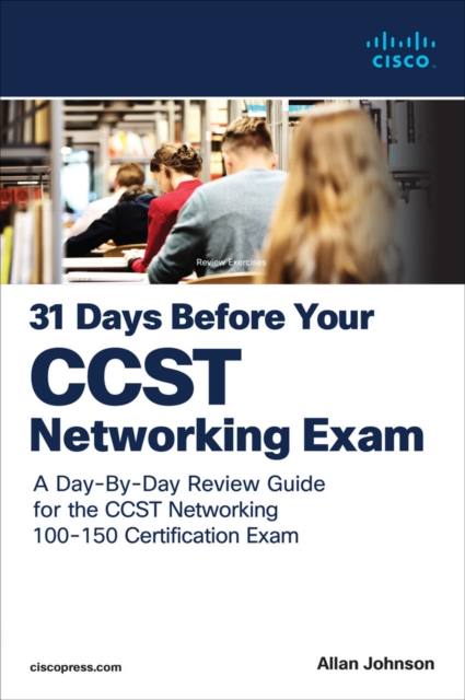 31 Days Before your Cisco Certified Support Technician (CCST) Networking 100-150 Exam : A Day-By-Day Review Guide for the CCST-Networking Certification Exam, Paperback / softback Book