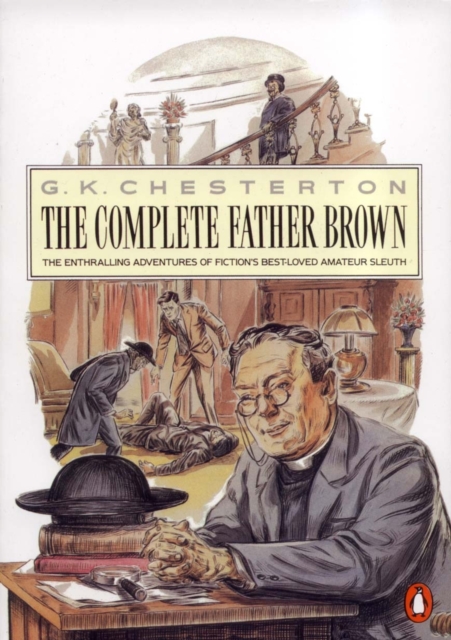 The Penguin Complete Father Brown : The Enthralling Adventures of Fiction's Best-loved Amateur Sleuth, Paperback / softback Book