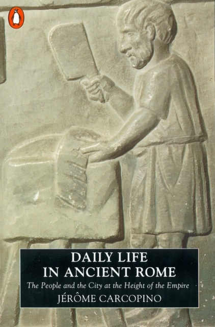 Daily Life in Ancient Rome : The People and the City at the Height of the Empire, Paperback / softback Book