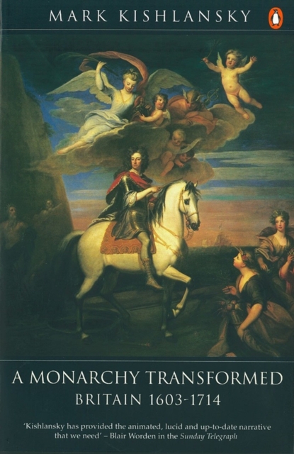 The Penguin History of Britain : A Monarchy Transformed, Britain 1630-1714, Paperback / softback Book
