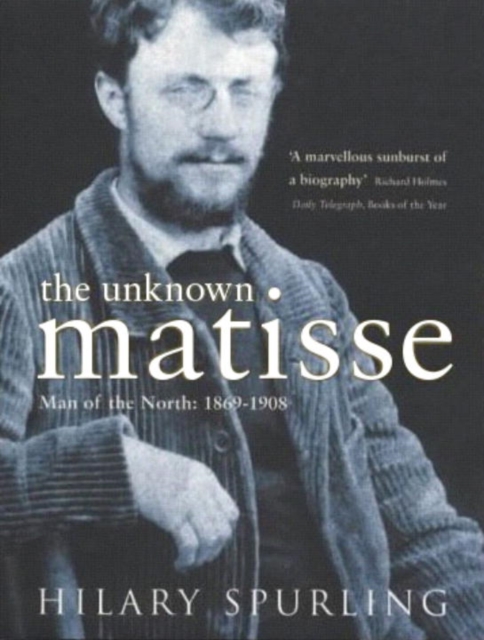 The Unknown Matisse : Man of the North: 1869-1908, Paperback Book