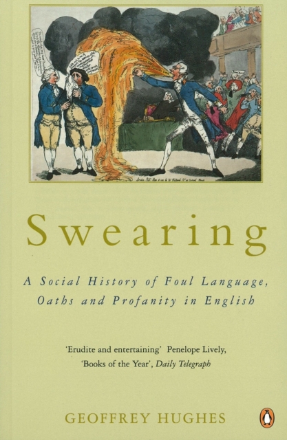 Swearing : A Social History of Foul Language, Oaths and Profanity in English, Paperback / softback Book