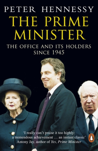The Prime Minister : The Office And Its Holders Since 1945, Paperback / softback Book