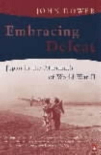 Embracing Defeat : Japan in the Aftermath of World War II, Paperback / softback Book