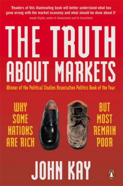 The Truth About Markets : Why Some Nations are Rich But Most Remain Poor, Paperback / softback Book