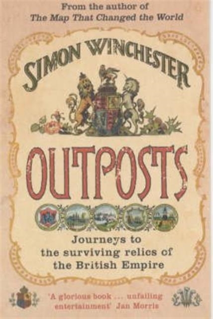 Outposts : Journeys to the Surviving Relics of the British Empire, Paperback / softback Book