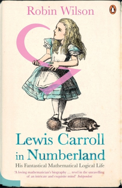 Lewis Carroll in Numberland : His Fantastical Mathematical Logical Life, Paperback / softback Book