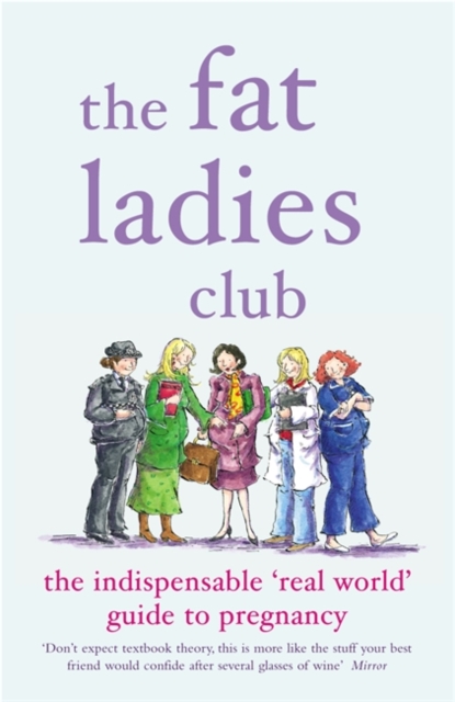The Fat Ladies Club : The Indispensable 'Real World' Guide to Pregnancy, Paperback / softback Book