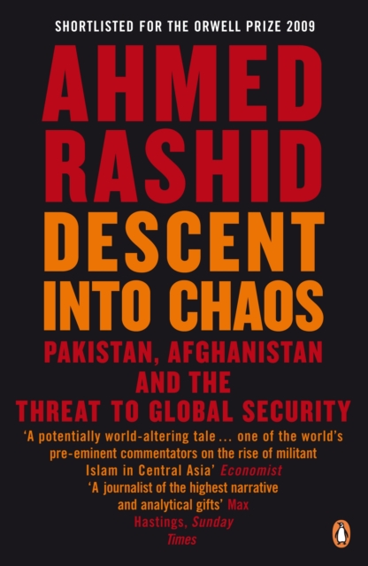 Descent into Chaos : Pakistan, Afghanistan and the threat to global security, Paperback / softback Book