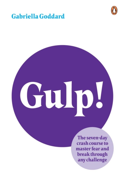 Gulp! : The Seven-day Crash Course to Master Fear and Break Through Any Challenge, Paperback Book
