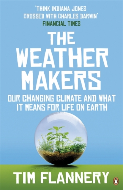 The Weather Makers : Our Changing Climate and what it means for Life on Earth, Paperback / softback Book