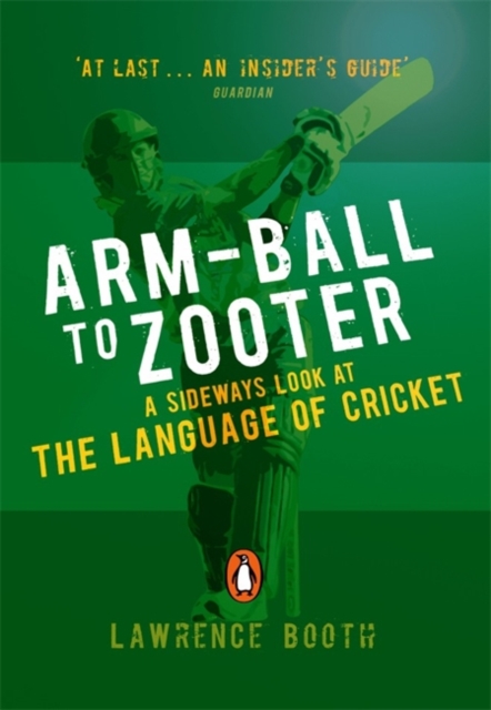 Arm-ball to Zooter : A Sideways Look at the Language of Cricket, Paperback / softback Book
