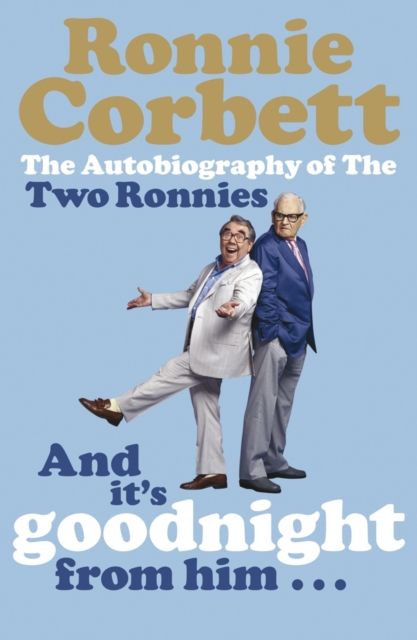 And It's Goodnight from Him . . . : The Autobiography of the Two Ronnies, Paperback / softback Book