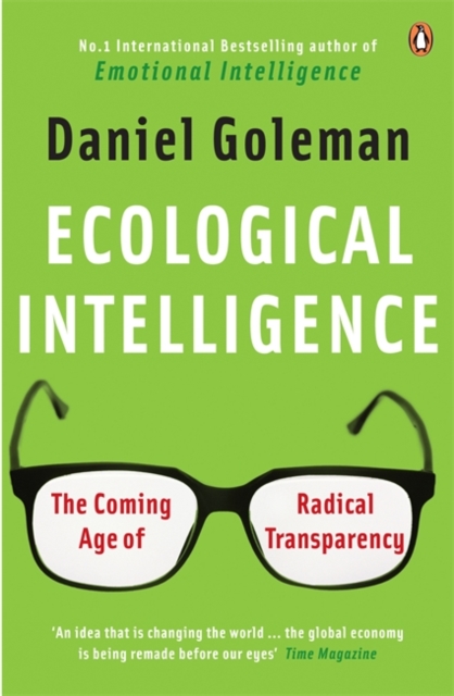 Ecological Intelligence : The Coming Age of Radical Transparency, Paperback / softback Book