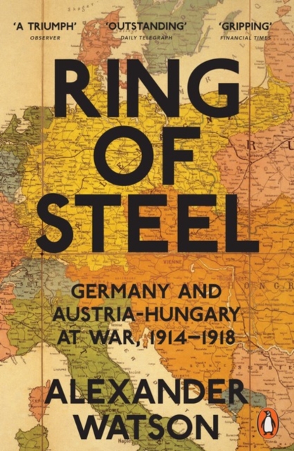 Ring of Steel : Germany and Austria-Hungary at War, 1914-1918, Paperback / softback Book