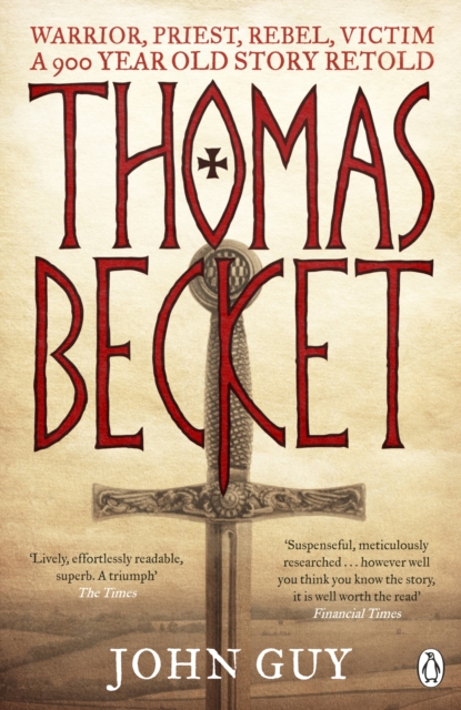 Thomas Becket : Warrior, Priest, Rebel, Victim: A 900-Year-Old Story Retold, Paperback / softback Book