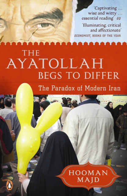 The Ayatollah Begs to Differ : The Paradox of Modern Iran, Paperback / softback Book
