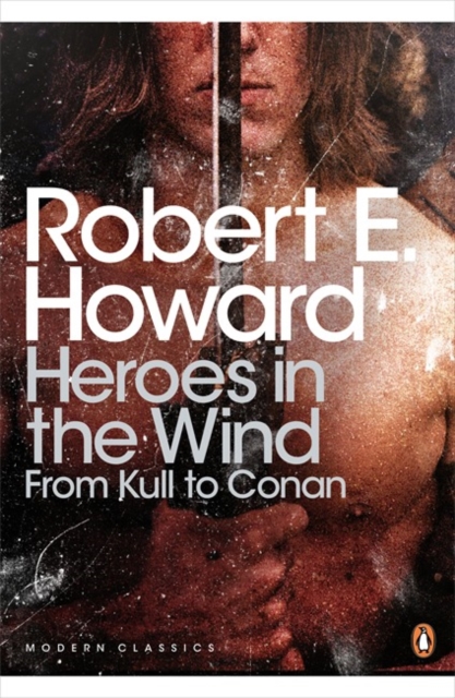 Heroes in the Wind: from Kull to Conan : The Best of Robert E. Howard, Paperback Book