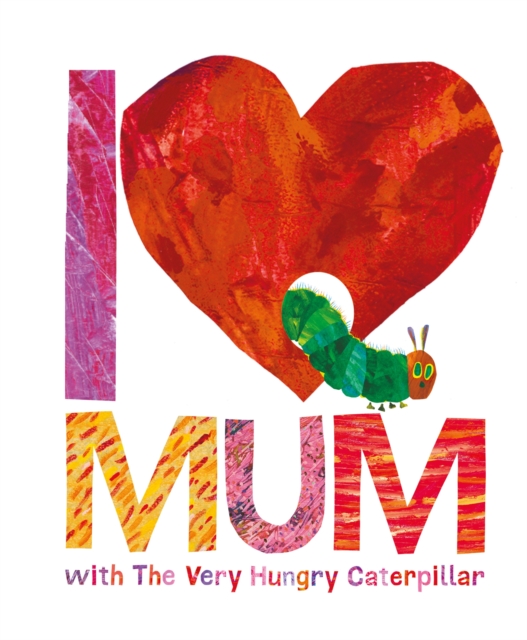 I Love Mum with The Very Hungry Caterpillar, Hardback Book