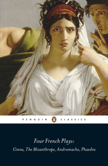 Four French Plays : Cinna, The Misanthrope, Andromache, Phaedra, Paperback / softback Book