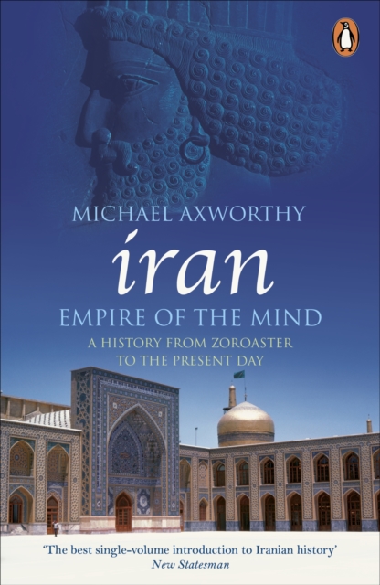 Iran: Empire of the Mind : A History from Zoroaster to the Present Day, EPUB eBook
