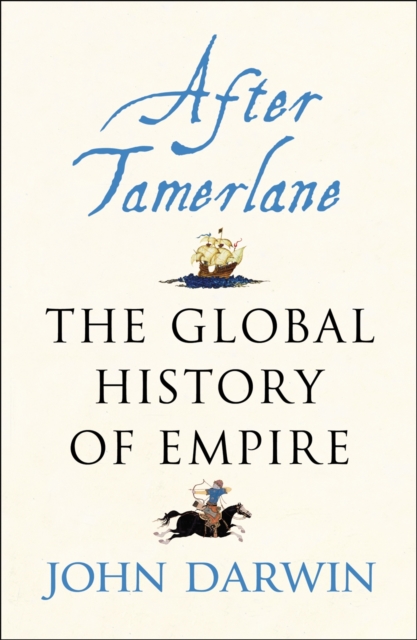 After Tamerlane : The Rise and Fall of Global Empires, 1400-2000, EPUB eBook
