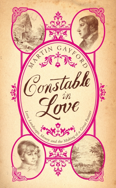 Constable In Love : Love, Landscape, Money and the Making of a Great Painter, EPUB eBook