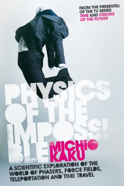 Physics of the Impossible : A Scientific Exploration of the World of Phasers, Force Fields, Teleportation and Time Travel, EPUB eBook