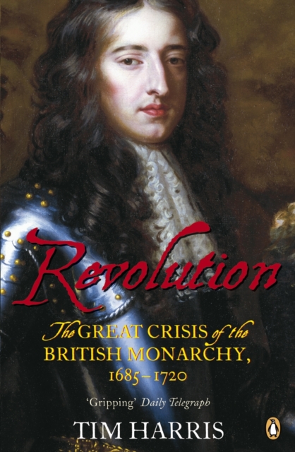 Revolution : The Great Crisis of the British Monarchy, 1685-1720, EPUB eBook