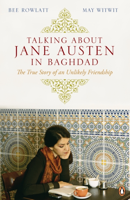 Talking About Jane Austen in Baghdad : The True Story of an Unlikely Friendship, EPUB eBook