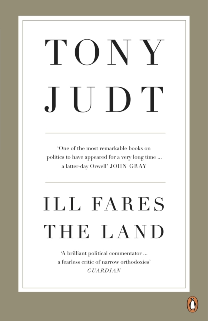 Ill Fares The Land : A Treatise On Our Present Discontents, EPUB eBook