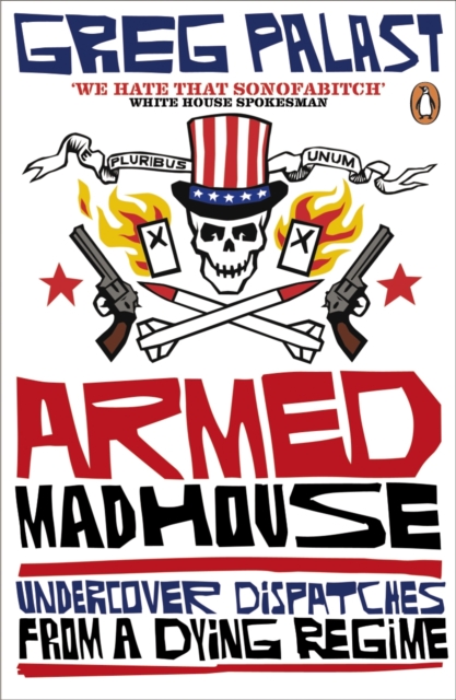 Armed Madhouse : Undercover Dispatches from a Dying Regime, EPUB eBook