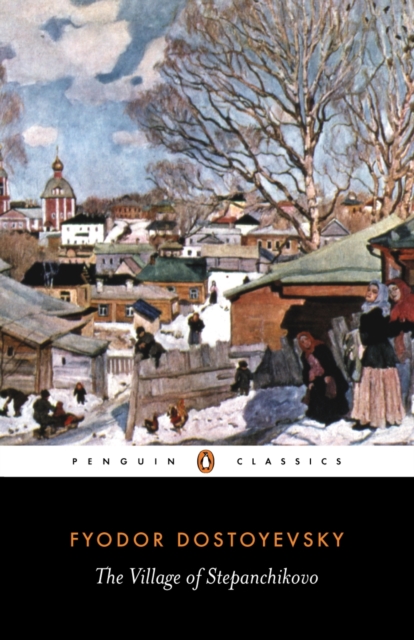 The Village of Stepanchikovo : And its Inhabitants: from the Notes of an Unknown, EPUB eBook