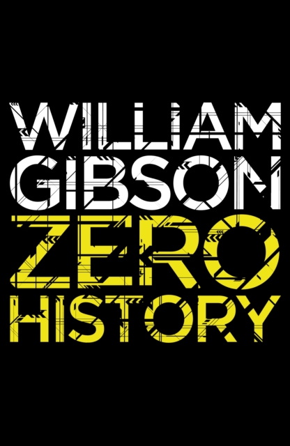 Zero History : A stylish, gripping technothriller from the multi-million copy bestselling author of Neuromancer, EPUB eBook