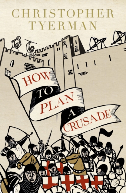 How to Plan a Crusade : Reason and Religious War in the High Middle Ages, EPUB eBook
