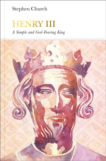 Henry III (Penguin Monarchs) : A Simple and God-Fearing King, Hardback Book