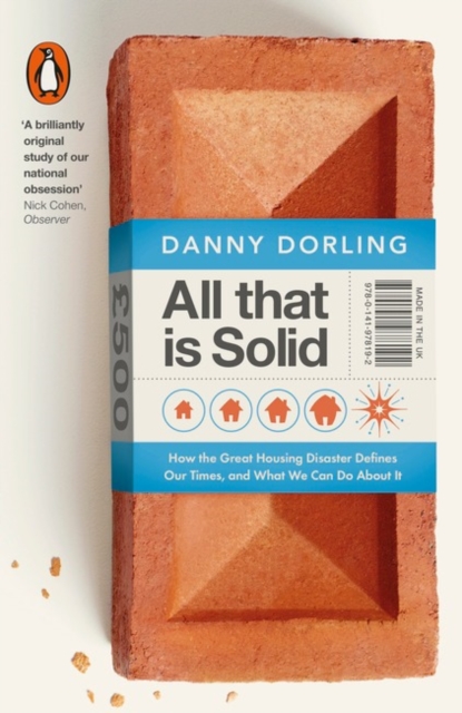 All That Is Solid : How the Great Housing Disaster Defines Our Times, and What We Can Do About It, Paperback / softback Book