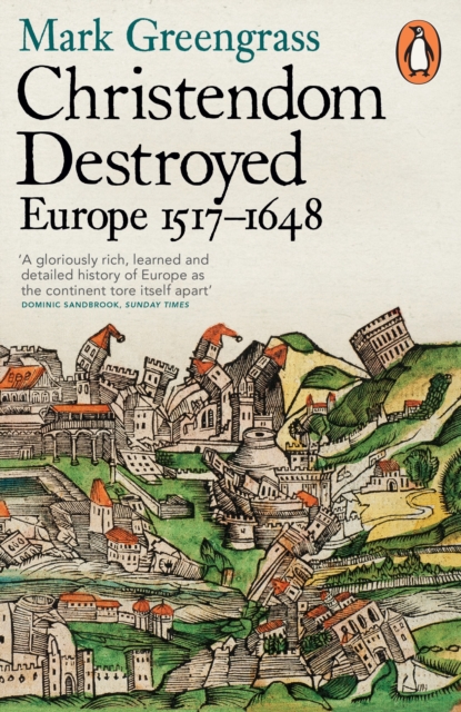 Christendom Destroyed : Europe 1517-1648, Paperback / softback Book