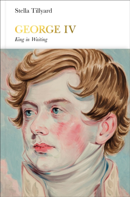 George IV (Penguin Monarchs) : King in Waiting, Hardback Book