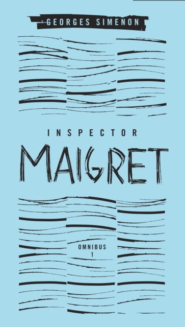 Inspector Maigret Omnibus 1 : Pietr the Latvian, The Hanged Man of Saint-Pholien, The Carter of 'La Providence', The Grand Banks Caf, EPUB eBook