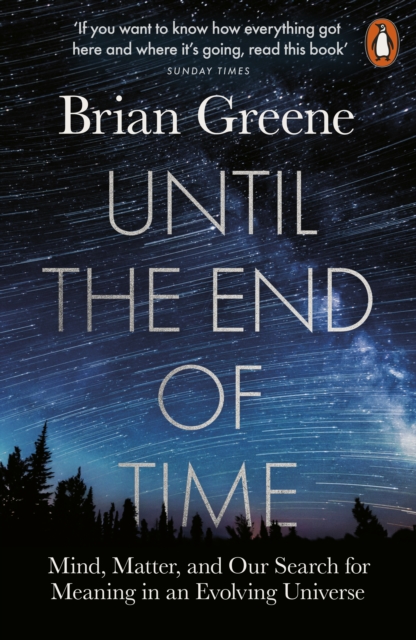 Until the End of Time : Mind, Matter, and Our Search for Meaning in an Evolving Universe, Paperback / softback Book